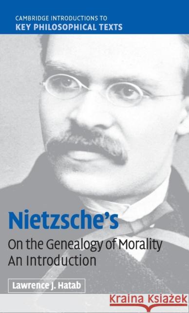 Nietzsche's 'on the Genealogy of Morality': An Introduction Hatab, Lawrence J. 9780521875028 Cambridge University Press