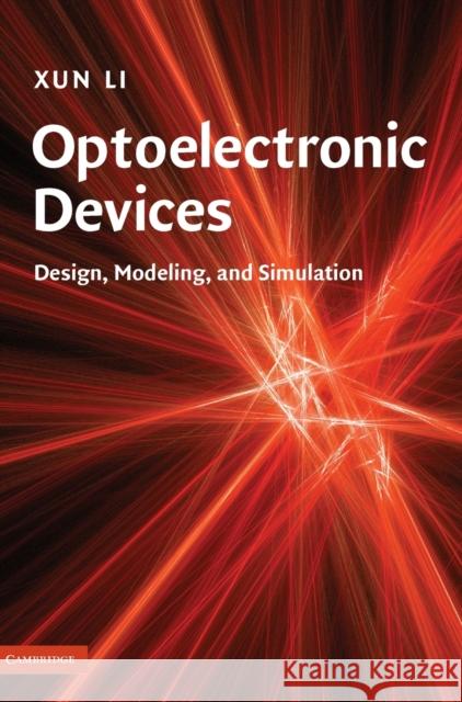 Optoelectronic Devices: Design, Modeling, and Simulation Li, Xun 9780521875103 0