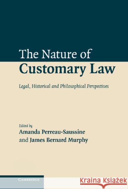 The Nature of Customary Law: Legal, Historical and Philosophical Perspectives Perreau-Saussine, Amanda 9780521875110 Cambridge University Press
