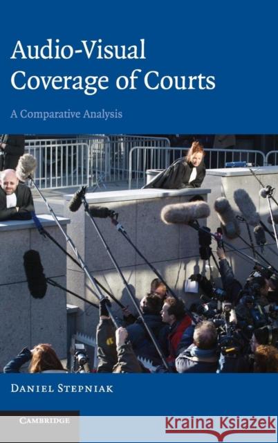 Audio-visual Coverage of Courts: A Comparative Analysis Daniel Stepniak (University of Western Australia, Perth) 9780521875271 Cambridge University Press