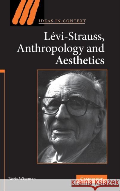 Levi-Strauss, Anthropology, and Aesthetics  9780521875295 Cambridge University Press