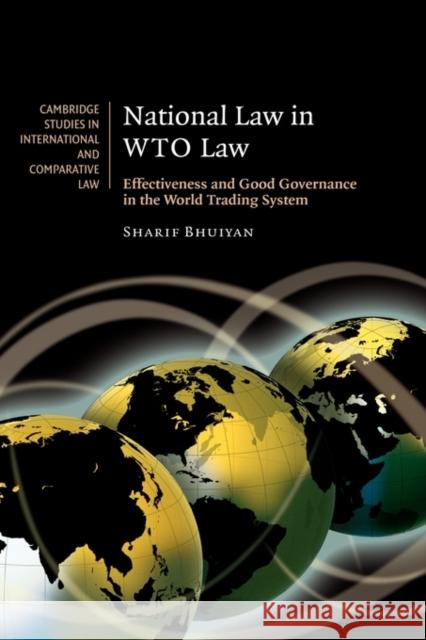 National Law in Wto Law: Effectiveness and Good Governance in the World Trading System Bhuiyan, Sharif 9780521875318