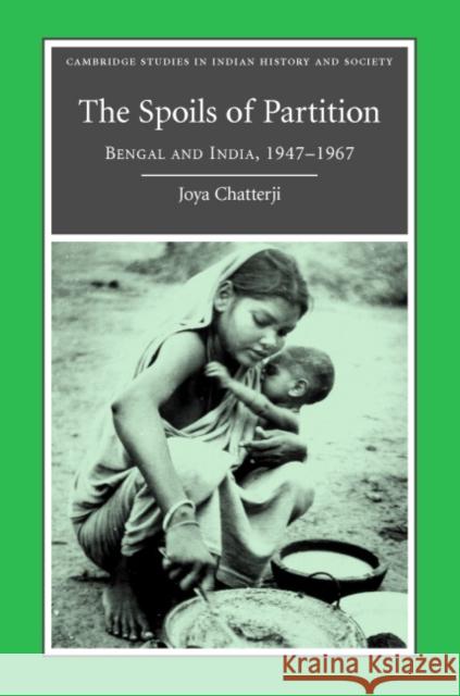 The Spoils of Partition: Bengal and India, 1947-1967 Chatterji, Joya 9780521875363 Cambridge University Press