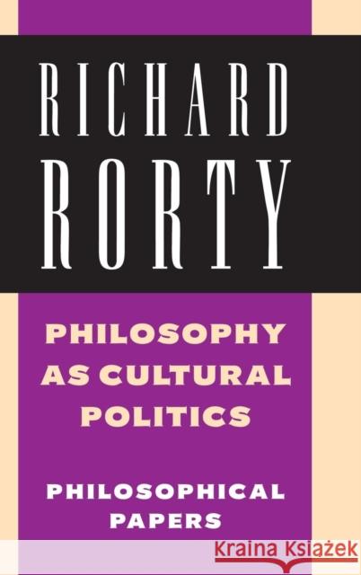 Philosophy as Cultural Politics: Volume 4: Philosophical Papers Rorty, Richard 9780521875448