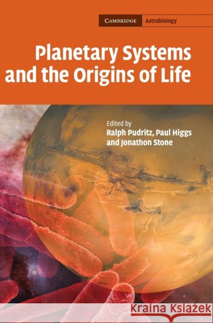 Planetary Systems and the Origins of Life Ralph Pudritz Paul Higgs Jonathan Stone 9780521875486 Cambridge University Press