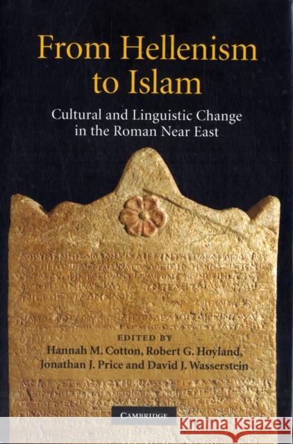 From Hellenism to Islam: Cultural and Linguistic Change in the Roman Near East Cotton, Hannah M. 9780521875813