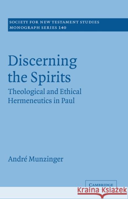 Discerning the Spirits: Theological and Ethical Hermeneutics in Paul Munzinger, André 9780521875943
