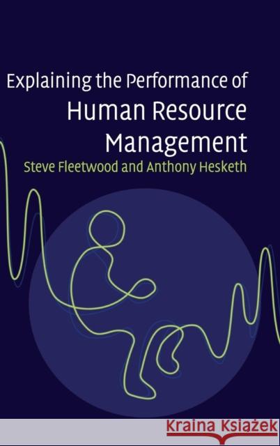 Explaining the Performance of Human Resource Management Steve Fleetwood 9780521875998