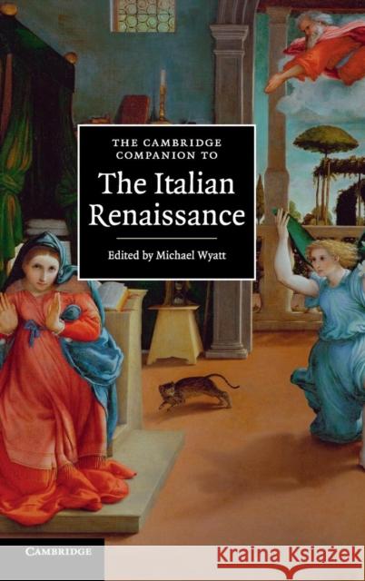 The Cambridge Companion to the Italian Renaissance Michael Wyatt   9780521876063 Cambridge University Press