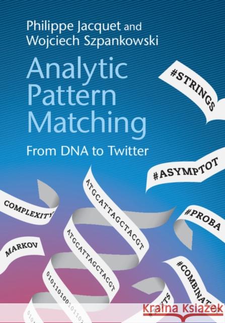 Analytic Pattern Matching: From DNA to Twitter P. Jacquet W. Szpankowski Philippe Jacquet 9780521876087 Cambridge University Press