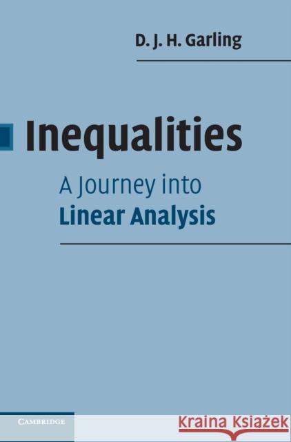 Inequalities: A Journey Into Linear Analysis Garling, D. J. H. 9780521876247 Cambridge University Press