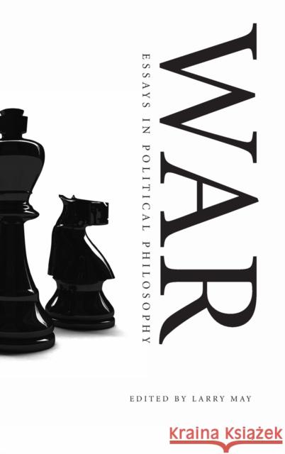 War: Essays in Political Philosophy May, Larry 9780521876377