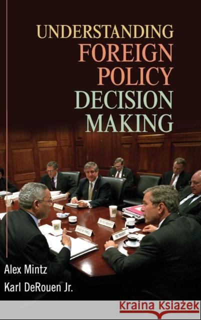 Understanding Foreign Policy Decision Making Alex Mintz Karl Derouen 9780521876452