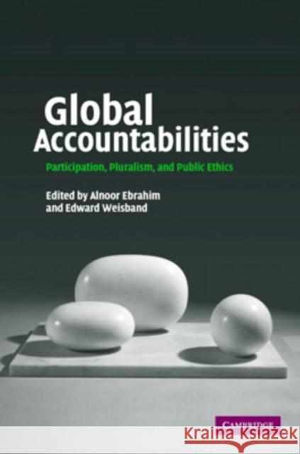 Global Accountabilities: Participation, Pluralism, and Public Ethics Ebrahim, Alnoor 9780521876476 Cambridge University Press