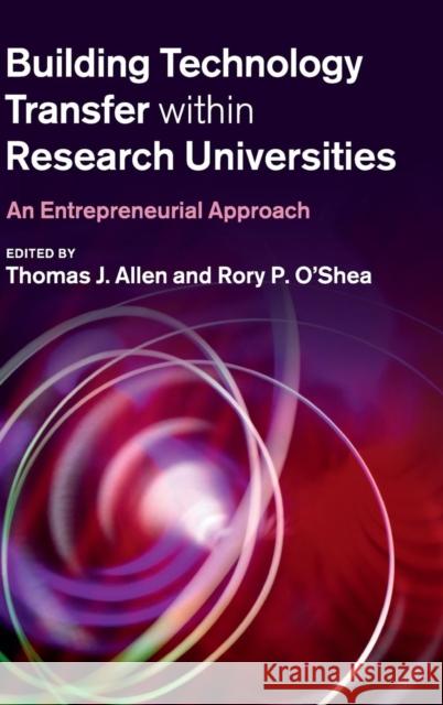 Building Technology Transfer Within Research Universities: An Entrepreneurial Approach Allen, Thomas J. 9780521876537 CAMBRIDGE UNIVERSITY PRESS