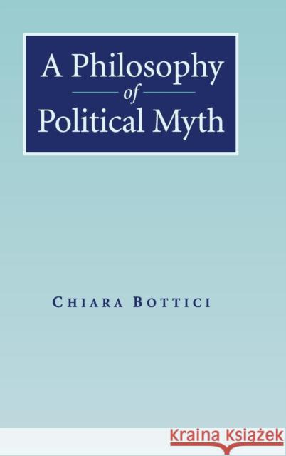 A Philosophy of Political Myth Chiara Bottici 9780521876551 Cambridge University Press