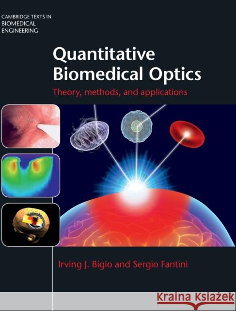 Quantitative Biomedical Optics: Theory, Methods, and Applications Irving Bigio Sergio Fantini 9780521876568 Cambridge University Press