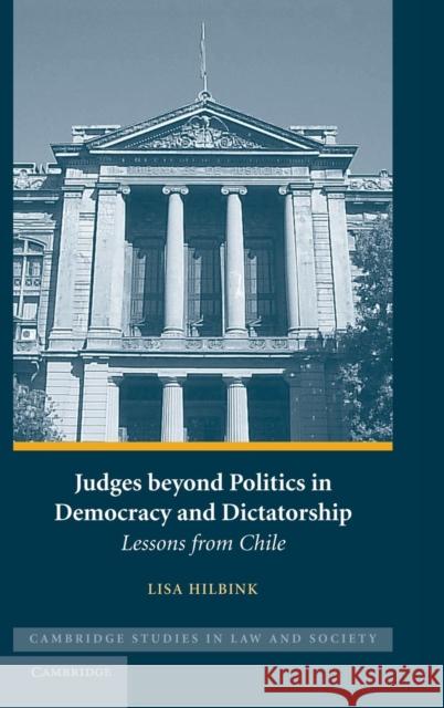 Judges Beyond Politics in Democracy and Dictatorship: Lessons from Chile Hilbink, Lisa 9780521876643 Cambridge University Press