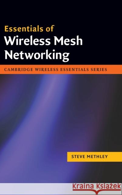 Essentials of Wireless Mesh Networking Steve Methley 9780521876803 Cambridge University Press