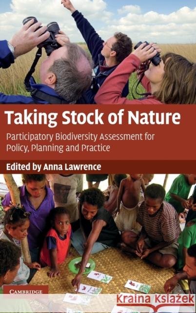Taking Stock of Nature: Participatory Biodiversity Assessment for Policy, Planning and Practice Lawrence, Anna 9780521876810 0