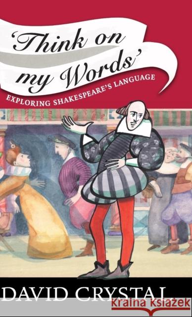 Think on My Words: Exploring Shakespeare's Language Crystal, David 9780521876940 Cambridge University Press
