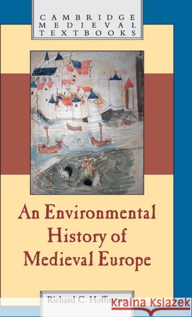 An Environmental History of Medieval Europe Richard Hoffmann   9780521876964