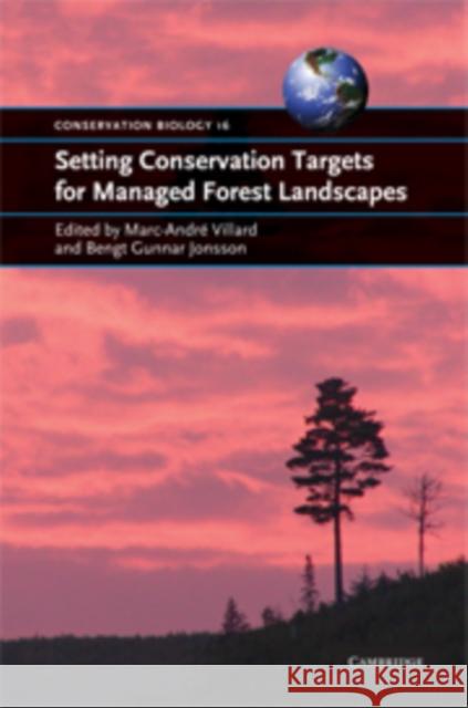 Setting Conservation Targets for Managed Forest Landscapes Marc-André Villard (Université de Moncton, Canada), Bengt Gunnar Jonsson 9780521877091