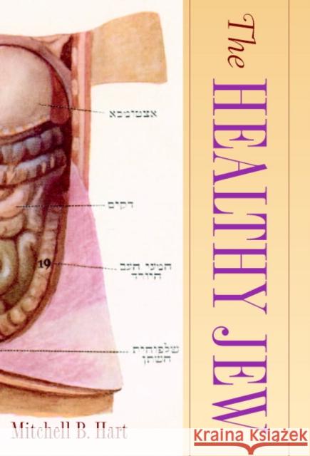 The Healthy Jew: The Symbiosis of Judaism and Modern Medicine Hart, Mitchell B. 9780521877183 Cambridge University Press