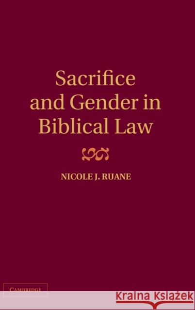 Sacrifice and Gender in Biblical Law Nicole J Ruane 9780521877244