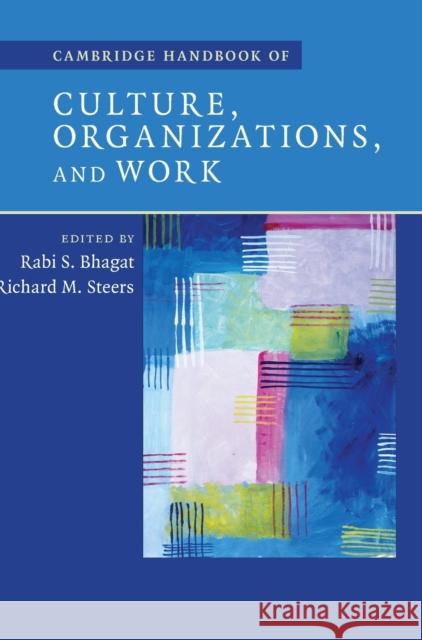 Cambridge Handbook of Culture, Organizations, and Work Rabi S. Bhagat Richard M. Steers 9780521877428 Cambridge University Press