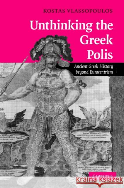 Unthinking the Greek Polis: Ancient Greek History Beyond Eurocentrism Vlassopoulos, Kostas 9780521877442 Cambridge University Press