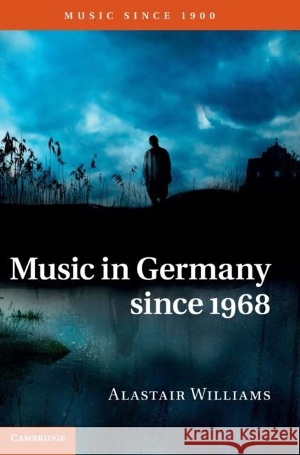 Music in Germany Since 1968 Williams, Alastair 9780521877596