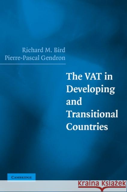 The VAT in Developing and Transitional Countries Richard Bird Pierre-Pascal Gendron 9780521877657 CAMBRIDGE UNIVERSITY PRESS