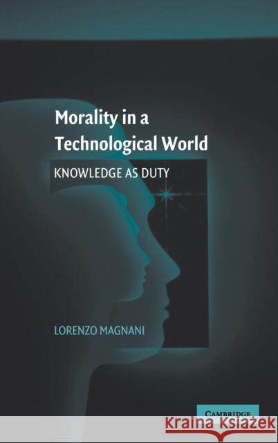Morality in a Technological World: Knowledge as Duty Magnani, Lorenzo 9780521877695