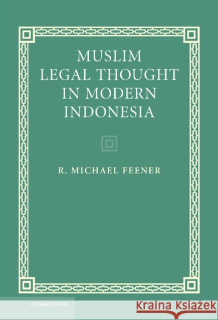 Muslim Legal Thought in Modern Indonesia R. Michael Feener 9780521877756