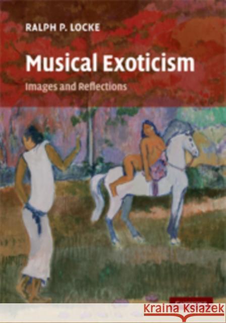 Musical Exoticism: Images and Reflections Locke, Ralph P. 9780521877930