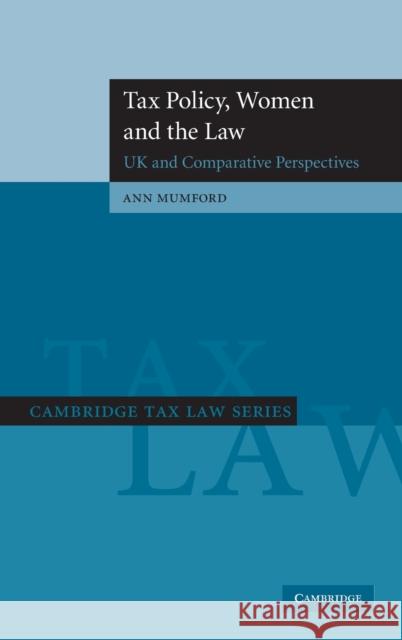 Tax Policy, Women and the Law: UK and Comparative Perspectives Mumford, Ann 9780521878036 Cambridge University Press