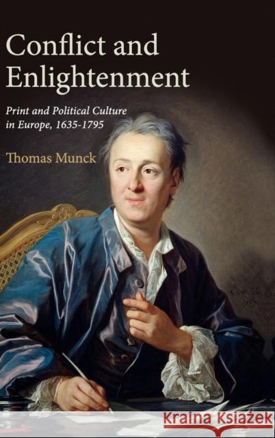 Conflict and Enlightenment: Print and Political Culture in Europe, 1635-1795 Thomas Munck 9780521878074