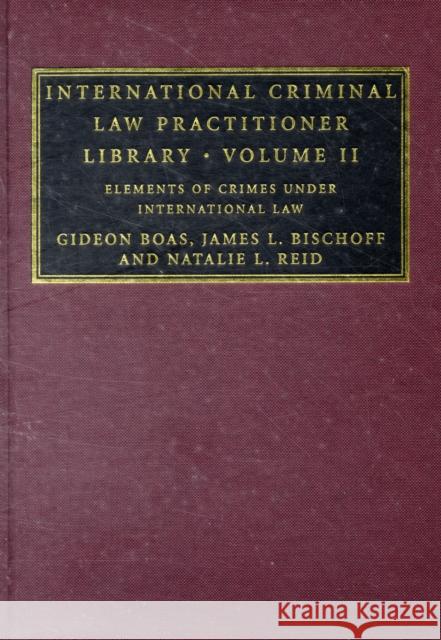 International Criminal Law Practitioner Library Gideon Boas (University of Melbourne), James L. Bischoff, Natalie L. Reid 9780521878302 Cambridge University Press