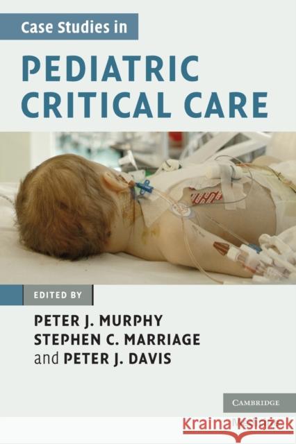 Case Studies in Pediatric Critical Care Peter J Murphy 9780521878340 0