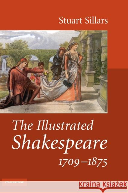 The Illustrated Shakespeare, 1709-1875 Stuart Sillars 9780521878371 CAMBRIDGE UNIVERSITY PRESS