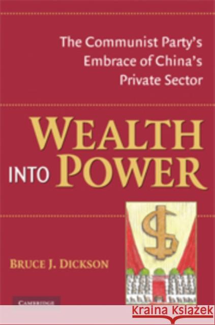 Wealth Into Power: The Communist Party's Embrace of China's Private Sector Dickson, Bruce J. 9780521878456
