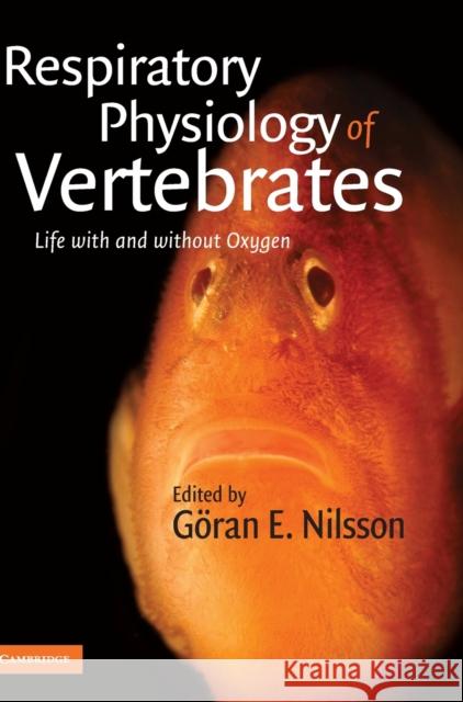 Respiratory Physiology of Vertebrates: Life with and Without Oxygen Nilsson, Göran E. 9780521878548 Cambridge University Press