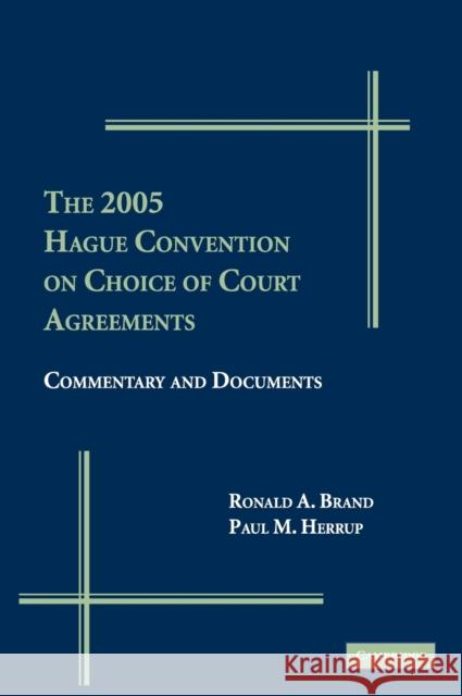 The 2005 Hague Convention on Choice of Courts Agreements: Commentary and Documents Brand, Ronald A. 9780521878661 Cambridge University Press