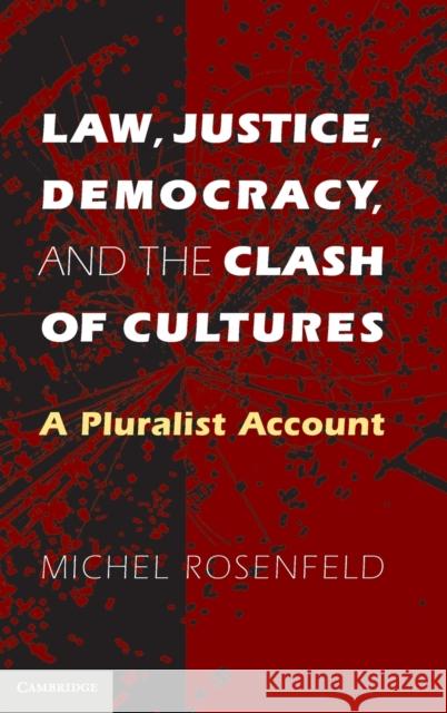 Law, Justice, Democracy, and the Clash of Cultures Rosenfeld, Michel 9780521878722 