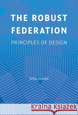 The Robust Federation: Principles of Design Bednar, Jenna 9780521878999 Cambridge University Press