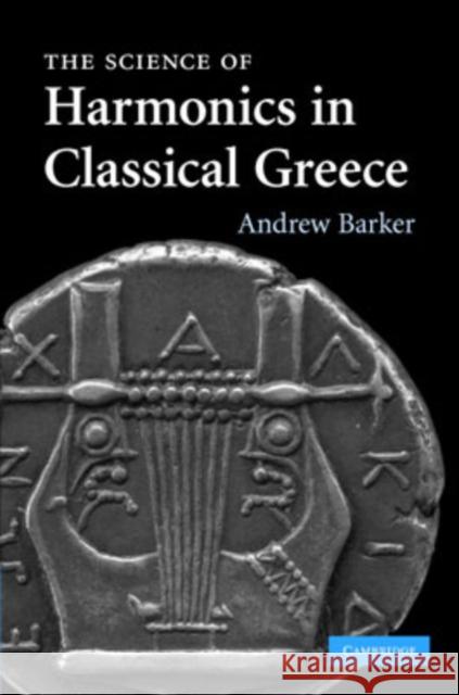 The Science of Harmonics in Classical Greece Andrew Barker 9780521879514 CAMBRIDGE UNIVERSITY PRESS