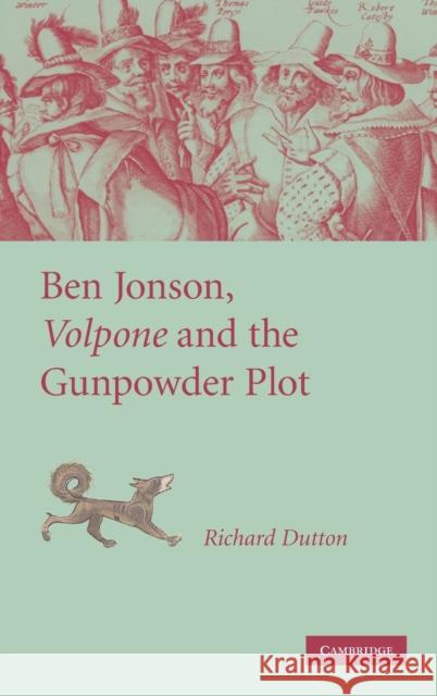 Ben Jonson, Volpone and the Gunpowder Plot Richard Dutton 9780521879545 Cambridge University Press