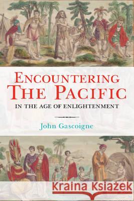 Encountering the Pacific in the Age of the Enlightenment John Gascoigne 9780521879590 CAMBRIDGE UNIVERSITY PRESS