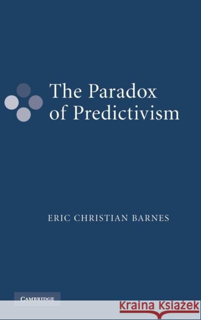 The Paradox of Predictivism Eric Christian Barnes 9780521879620 Cambridge University Press